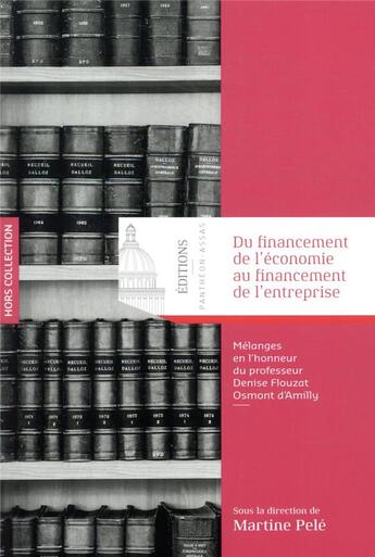 Couverture du livre « Du financement de l'économie au financement de l'entreprise ; mélanges en l'honneur du professeur Denise Flouzat Osmont d'Amilly » de Martine Pele aux éditions Pantheon-assas