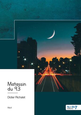 Couverture du livre « Matassin du 9.3 : chroniques adolescentes des années 60/70 » de Didier Richalet aux éditions Nombre 7