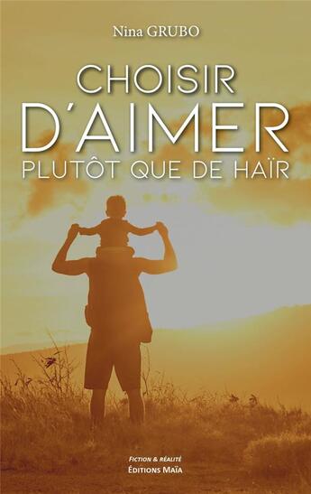 Couverture du livre « Choisir d'aimer plutôt que de haïr » de Nina Grubo aux éditions Editions Maia