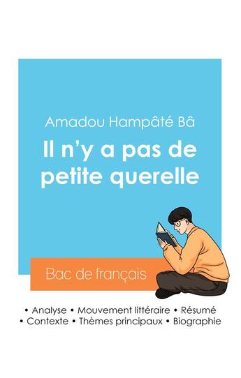 Couverture du livre « Réussir son Bac de français 2024 : Analyse du recueil Il n'y a pas de petite querelle de Amadou Hampâté Bâ » de Amadou Hampate Ba aux éditions Bac De Francais