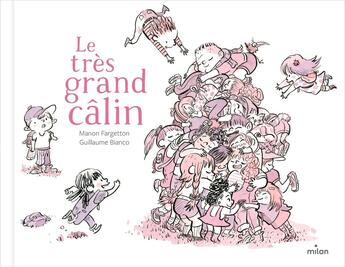 Couverture du livre « Le très grand câlin » de Guillaume Bianco et Manon Fargetton aux éditions Milan