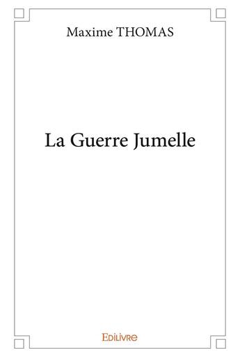 Couverture du livre « La Guerre Jumelle » de Thomas Maxime aux éditions Edilivre