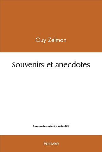 Couverture du livre « Souvenirs et anecdotes » de Zelman Guy aux éditions Edilivre