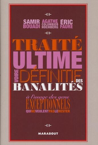 Couverture du livre « Traité ultime voir définitif des banalités à l'usage des gens exceptionnels qui ne veulent pas... » de Faure et A Hochberg et S Bouadi aux éditions Marabout