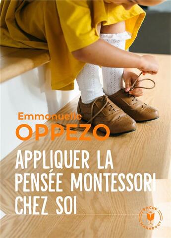 Couverture du livre « Appliquer la pensée Montessori chez soi ; une pédagogie simple pour répondre aux besoins naturels des enfants » de Emmanuelle Oppezo aux éditions Marabout