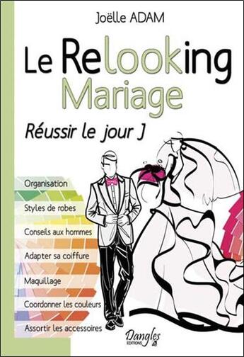 Couverture du livre « Le relooking mariage ; réussir le jour j » de Joelle Adam aux éditions Dangles