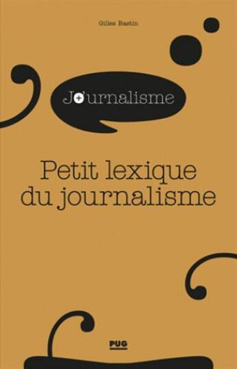 Couverture du livre « Petit lexique du journalisme » de Gilles Bastin aux éditions Pu De Grenoble