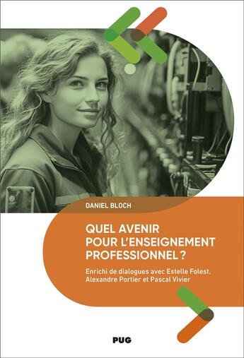 Couverture du livre « Quel avenir pour l'enseignement professionnel ? Enrichi de dialogues avec Estelle Folest, Alexandre Portier et Pascal Vivier » de Daniel Bloch aux éditions Pu De Grenoble