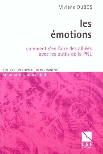 Couverture du livre « Les Emotions ; Comment S'En Faire Des Allies Avec Les Outils De La P N L » de Dubos Viviane aux éditions Esf