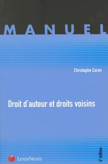 Couverture du livre « Droit d'auteur et droits voisins (4e édition) » de Christophe Caron aux éditions Lexisnexis