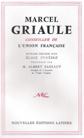 Couverture du livre « Principales interventions de Marcel Griaule devant l'assemblée de l'union française ; éloge funèbre prononcé par Albert Sarraut » de Marcel Griaule aux éditions Nel