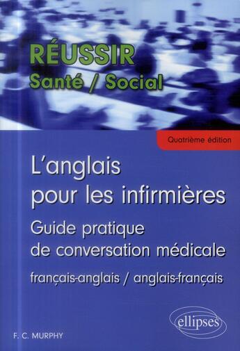 Couverture du livre « L anglais pour les infirmieres - guide pratique de conversation medicale - 4e edition » de Finola C. Murphy aux éditions Ellipses