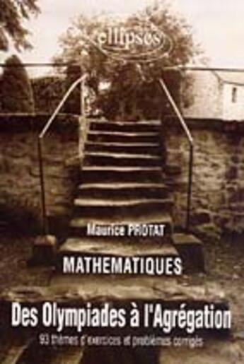 Couverture du livre « Olympiades a l'agregation (des) - 93 themes d'exercices et problemes corriges en mathematiques » de Protat Maurice aux éditions Ellipses