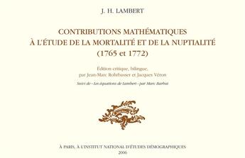 Couverture du livre « Lambert. Contributions mathématiques à l'étude de la mortalité et de la nuptialité (1765-1772) : Edition critique, bilingue. Suivei de Les équations de Lambert » de Jean-Marc Rohrbasser et Jean-Henry Lambert aux éditions Ined