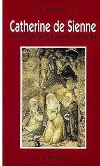 Couverture du livre « Catherine de sienne, contemplative dans l'action » de Perrin Joseph-Marie aux éditions Tequi