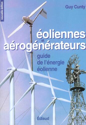 Couverture du livre « Eoliennes et aerogenerateurs - guide de l'energie eolienne » de Cunty Guy aux éditions Edisud