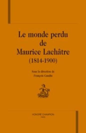 Couverture du livre « Le monde perdu de maurice lachâtre (1814-1900) » de  aux éditions Honore Champion