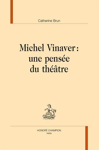 Couverture du livre « Michel Vinaver ; une pensée du théâtre » de Catherine Brun aux éditions Honore Champion