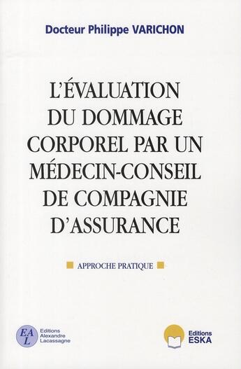 Couverture du livre « L'évaluation du dommage corporel par un médecin-conseil de compagnie d'assurance » de Philippe Varichon aux éditions Eska