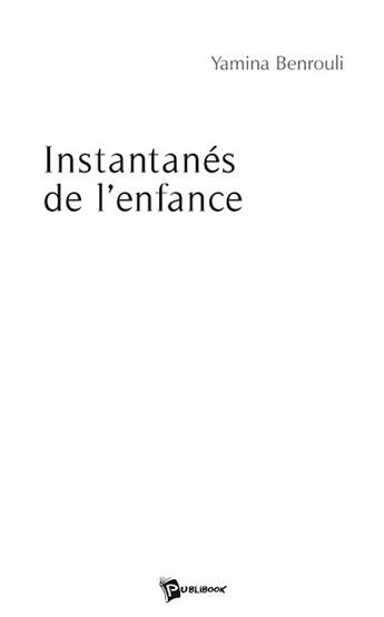 Couverture du livre « Instantanés de l'enfance » de Benrouli Yamina aux éditions Publibook