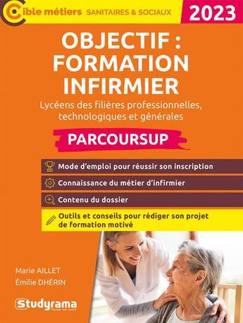 Couverture du livre « Objectif : formation infirmier en IFSI avec parcoursup : filières technologiques, professionnelles et générales (édition 2023) » de Emilie Dherin et Marie Aillet aux éditions Studyrama