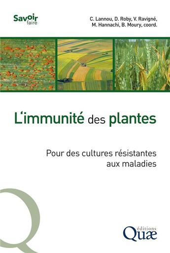 Couverture du livre « L'immunité des plantes : pour des cultures résistantes aux maladies » de Christian Lannou et Dominique Roby et Virginie Ravigne et Mourad Hannachi et Benoit Moury et Collectif aux éditions Quae