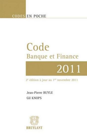 Couverture du livre « Code banque et finance 2011 (2e édition) » de Jean-Pierre Buyle et Gil Knops aux éditions Bruylant