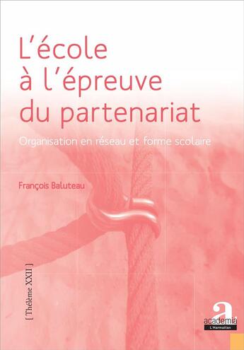 Couverture du livre « L'école à l'épreuve du partenariat ; organisation en réseau et forme scolaire » de Francois Baluteau aux éditions Academia