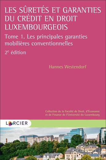 Couverture du livre « Les sûretés et garanties du crédit en droit luxembourgeois Tome 1 ; les principales garanties mobilières conventionnelles (2e édition) » de Hannes Westendorf aux éditions Larcier