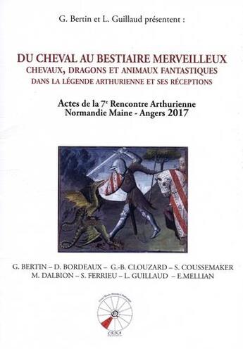 Couverture du livre « Du cheval au bestiaire merveilleux : chevaux, dragons et animaux fantastiques dans la légende arthurienne et ses réceptions » de Lauric Guillaud et Georges Bertin et Collectif aux éditions Cosmogone