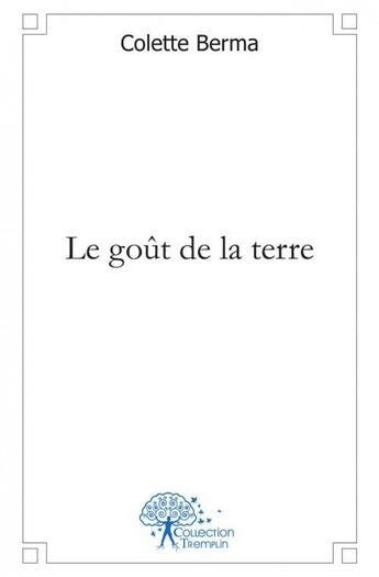 Couverture du livre « Le goût de la terre » de Colette Berma aux éditions Edilivre