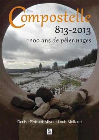 Couverture du livre « Compostelle 813-2013 ; 1200 ans de pélerinages » de Denise Pericard-Mea aux éditions Editions Sutton