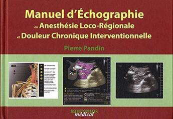 Couverture du livre « Manuel d'échographie en anesthésie loco-régionale et douleur chronique interventionnelle » de Pierre Pandin aux éditions Sauramps Medical