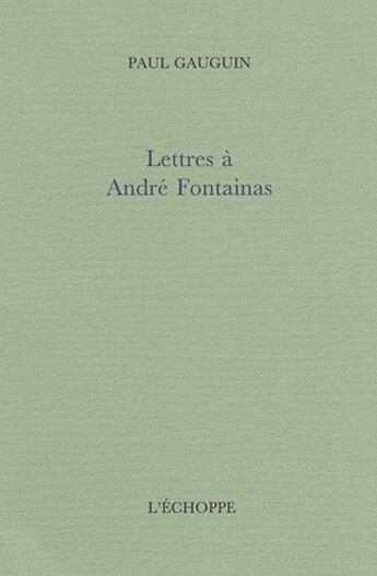 Couverture du livre « Lettres a andre fontainas » de Paul Gauguin aux éditions L'echoppe