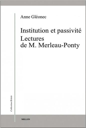 Couverture du livre « Institution et passivité ; lectures de M. Merleau-Ponty » de Anne Gleonec aux éditions Millon