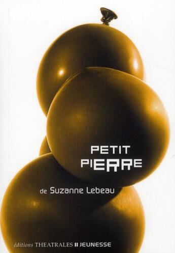 Couverture du livre « Petit Pierre » de Suzanne Lebeau aux éditions Theatrales