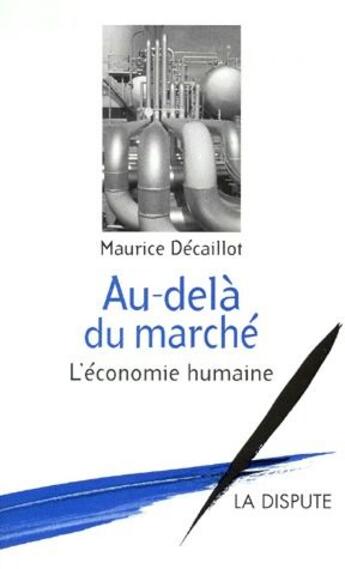 Couverture du livre « Au-delà du marché ; l'économie humaine » de Maurice Decaillot aux éditions Dispute