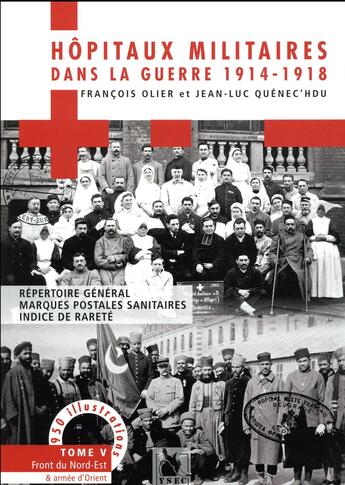 Couverture du livre « Les hôpitaux militaires dans la guerre de 1914-1918 Tome 5 ; répertoire général, marques postales sanitaires, indice de rareté » de Francois Olier et Jean-Luc Quenec'Hdu aux éditions Ysec