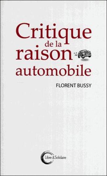 Couverture du livre « Critique de la raison automobile » de Florent Bussy aux éditions Libre & Solidaire