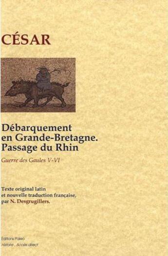 Couverture du livre « La guerre des Gaules ; livres 5 et 6 ; débarquement en Grande-Bretagne ; passage du Rhin » de Jules Cesar aux éditions Paleo