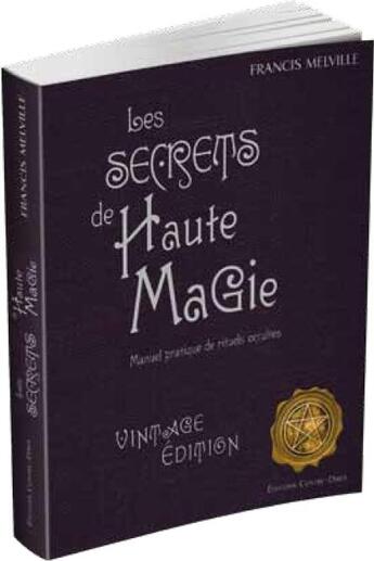 Couverture du livre « Les secrets de haute magie ; manuel pratique de rituels occultes » de Francis Melville aux éditions Contre-dires