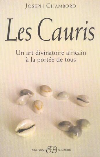 Couverture du livre « Les cauris - un art divinatoire africain a la portee de tous » de Joseph Chambord aux éditions Bussiere