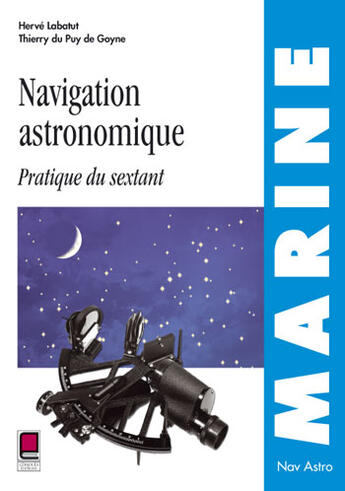 Couverture du livre « Navigation astronomique ; pratique du sextant » de Thierry Du Puy De Goyne et Herve Labatut aux éditions Cepadues