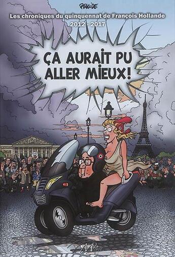 Couverture du livre « Ça aurait pu aller mieux! l'histoire du quinquennat de François Hollande 2012-2017 » de Placide aux éditions Dicoland/lmd