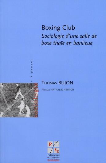 Couverture du livre « Boxing club ; sociologie d'une salle de boxe thaïe en banlieue » de Thomas Bujon aux éditions Pu De Saint Etienne