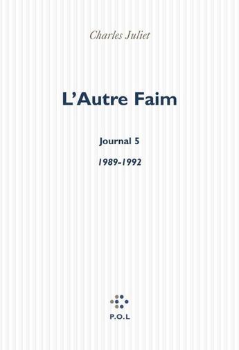 Couverture du livre « Journal Tome 5 ; l'autre faim (1989-1992) » de Charles Juliet aux éditions P.o.l