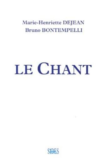 Couverture du livre « Le chant » de Bruno Bontempelli et Marie-Henriette Dejean aux éditions Sides
