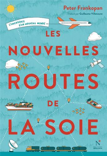 Couverture du livre « Les nouvelles routes de la soie ; l'émergence d'un nouveau monde » de Peter Frankopan aux éditions Nevicata