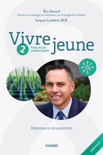 Couverture du livre « Vivre jeune t.2 : 2 fois plus longtemps ; réponses à vos questions » de Eric Simard aux éditions Crescendo