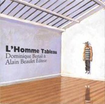 Couverture du livre « L'homme tableau » de Bertail aux éditions Alain Beaulet